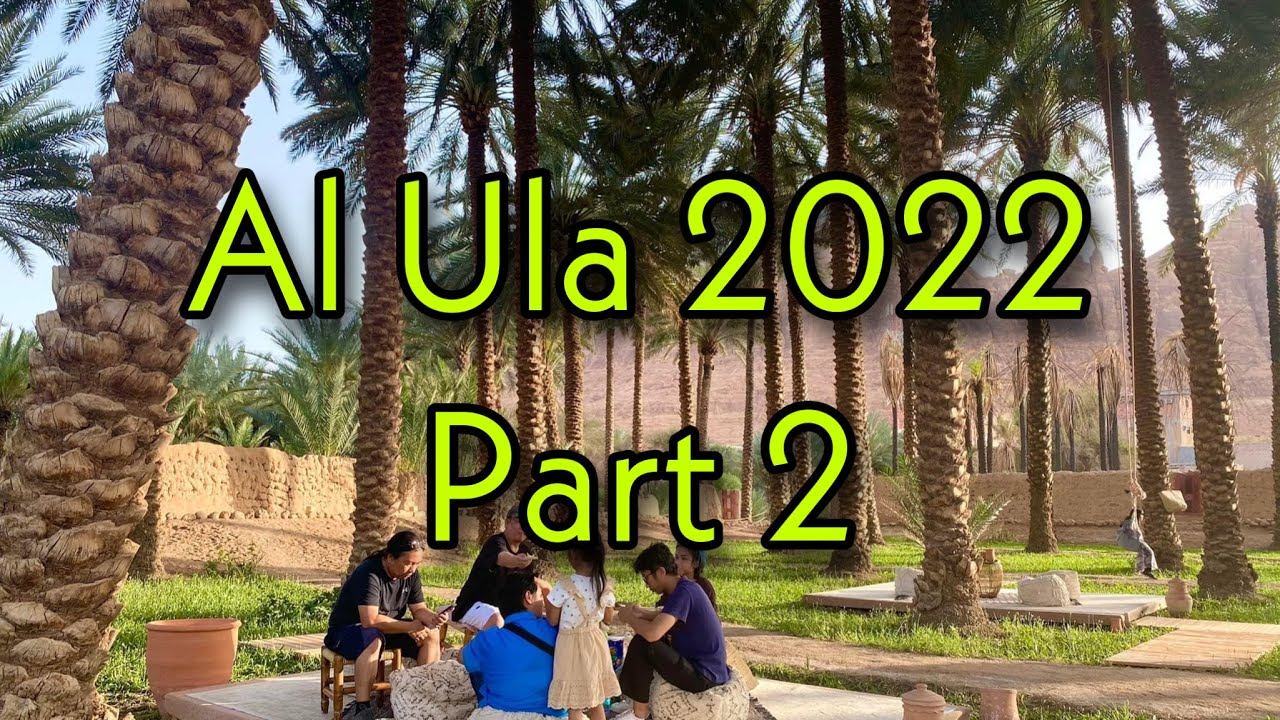 Part2 Al Ula 2022 Pink Camel Cafe, Oasis Heritage Trail, Elephant Rock , Waterfalls Park Cave Resort