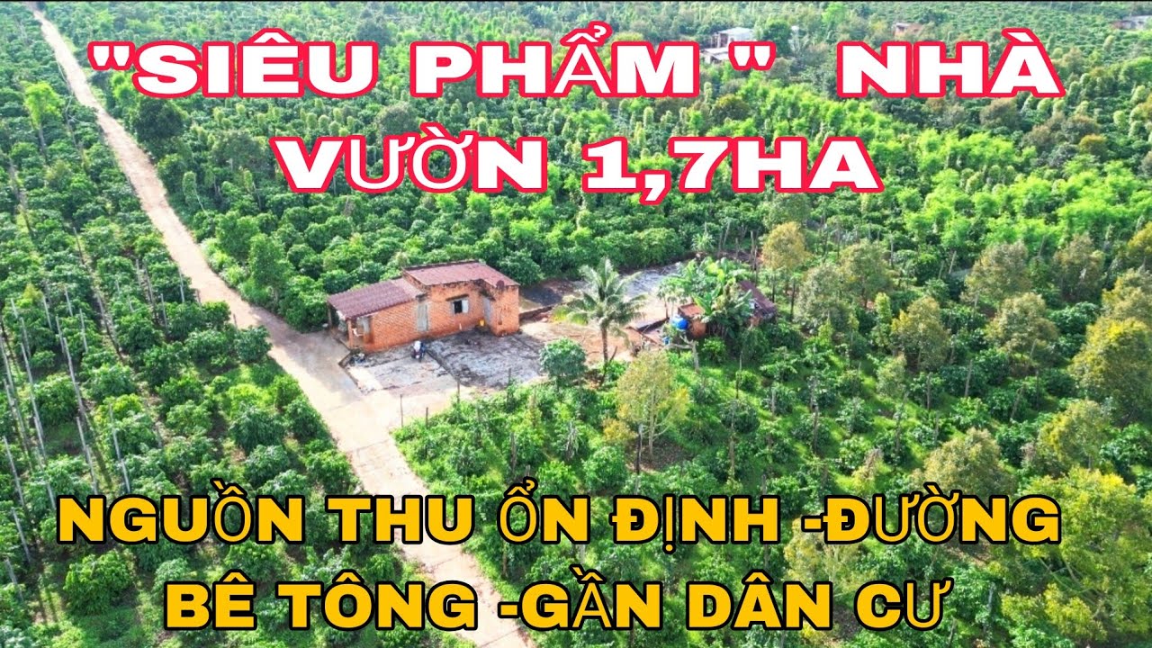 ( SIÊU PHẨM ) nhà vườn 1,7ha nguồn thu ổn định ,đường bê tông ,gần dân cư