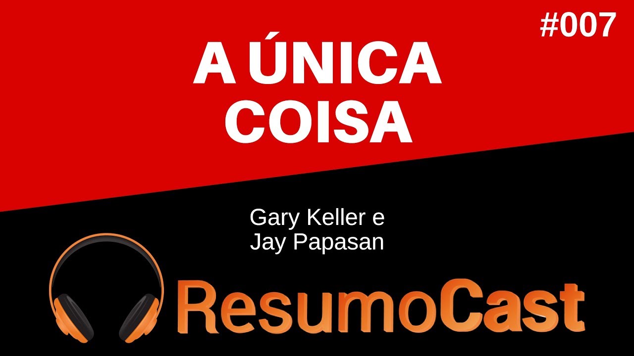 A Única Coisa - Gary Keller e Jay Papasan | T1#007