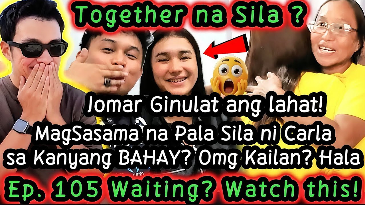 HALA‼️JOMCAR Together Na Sa HOUSE ni JOMS?! Ginulat lahat ni JOMAR! Alamin Nyo While Waiting EP. 105