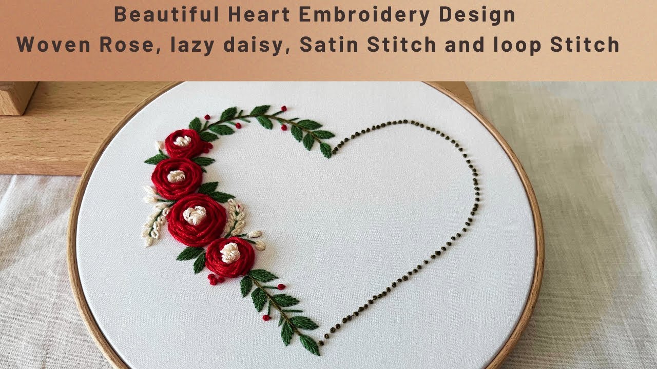 Beautiful Heart Embroidery Design using Woven Rose, Stem Stitch , Satin  Stitch and loop Stitch
