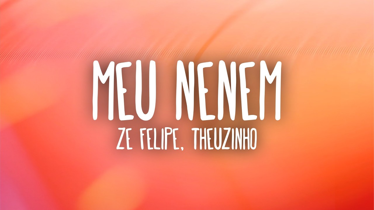 Ze Felipe - Meu Nenem (Letra/Lyrics) ft. Theuzinho & Rafinha RSQ