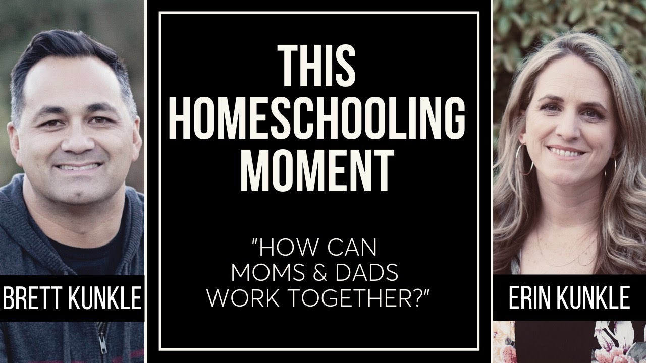 This Homeschooling Moment -- How Do Moms & Dads Work Together? w/ Brett & Erin Kunkle