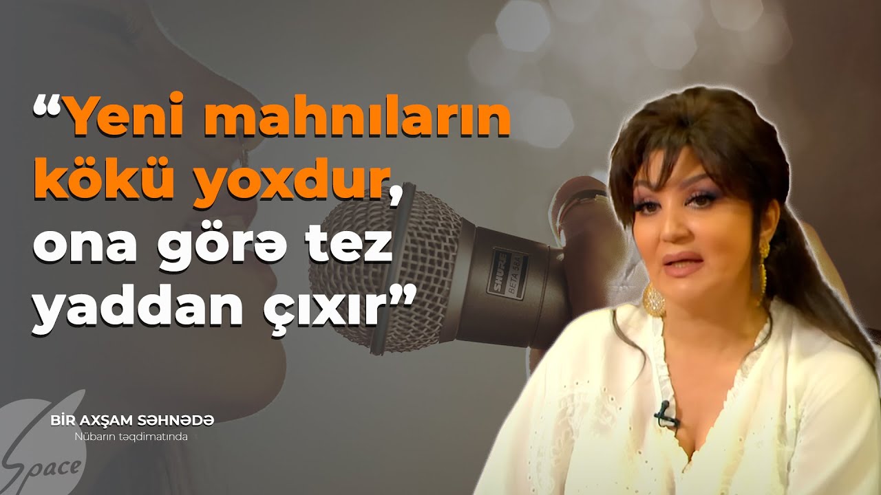 Nazpəri Dostəliyeva: Yeni mahnıların kökü yoxdur, ona görə tez yaddan çıxır - Bir Axşam Səhnədə