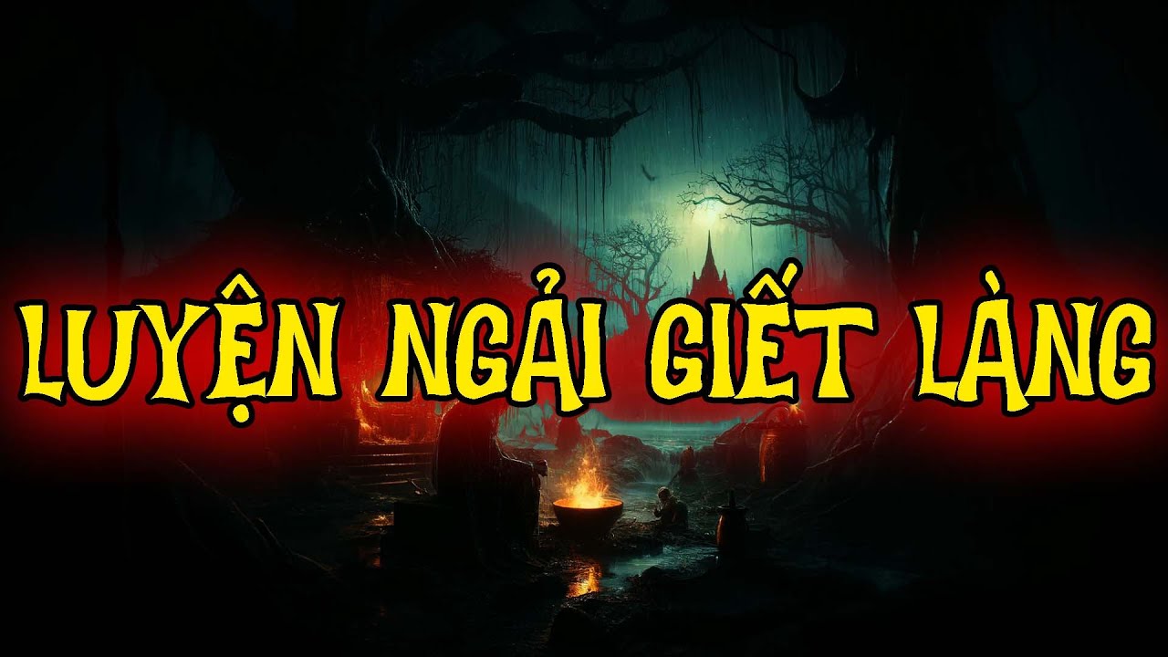 TRUYỆN MA THẦY PHÁP : LUYỆN NGẢI GIẾT LÀNG | CHUYỆN MA ĐÌNH SOẠN