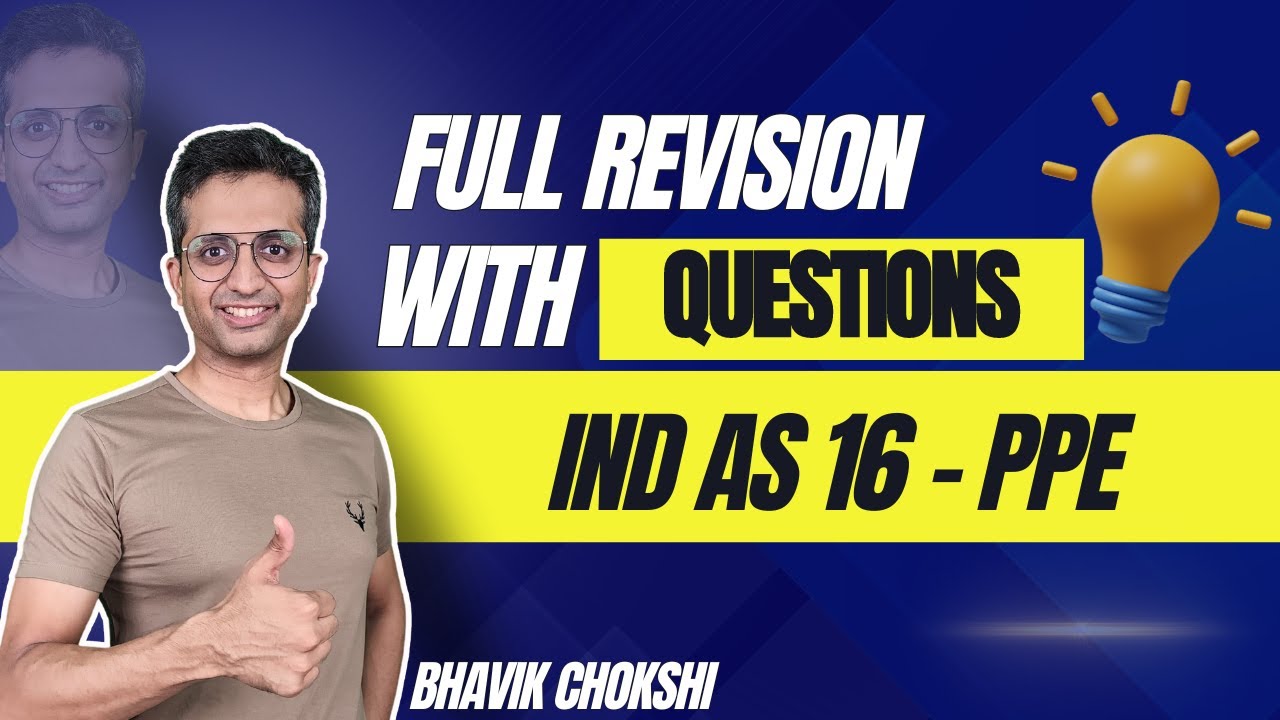 IND AS 16 PPE with Questions in 1 hour | CA FINAL REVISION LECTURE | FR & AFM BY BHAVIK CHOKSHI