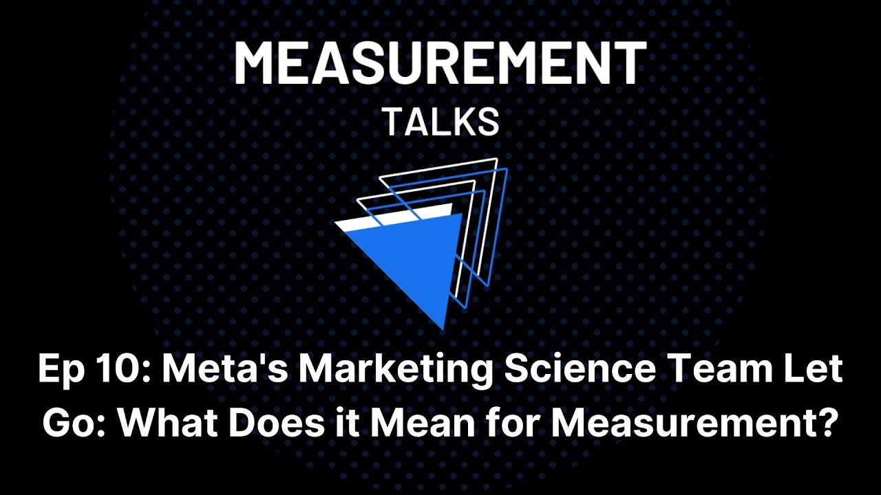 Ep 10: Meta's Marketing Science Team Let Go: What Does it Mean for Measurement