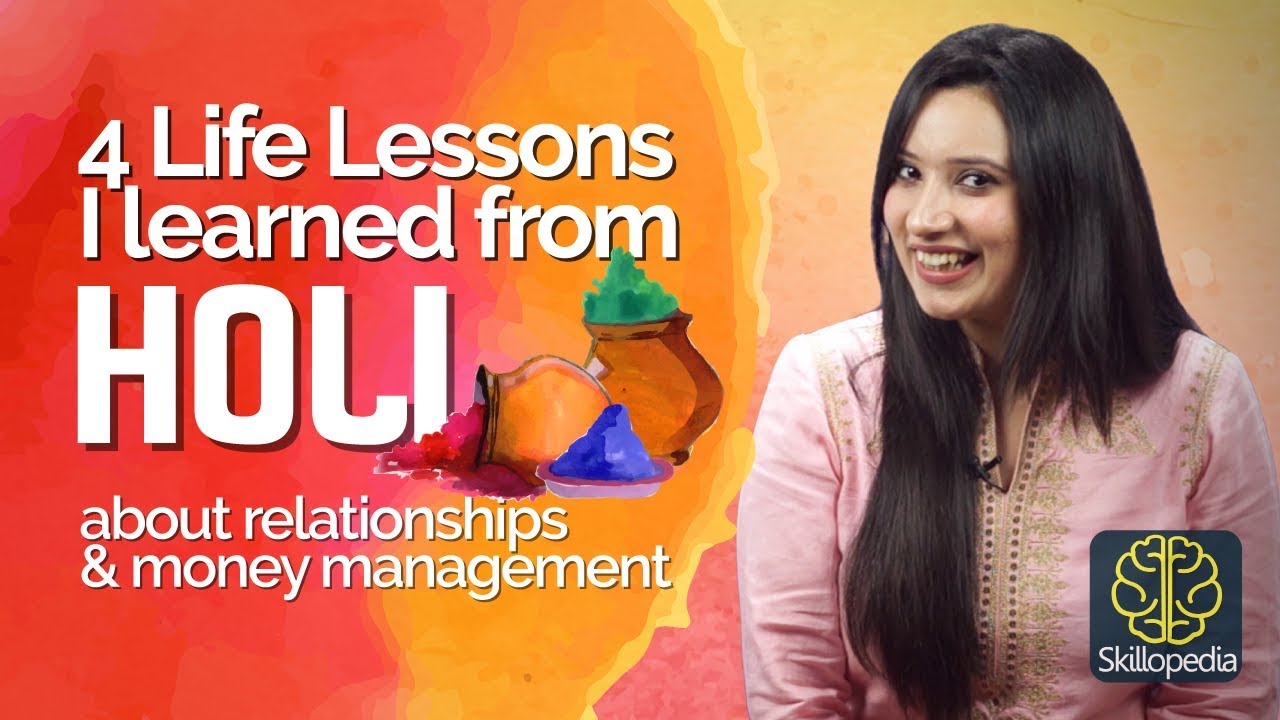 Life Lessons I learned from the HOLI about Money Management & Relationships – Self-Improvement Video