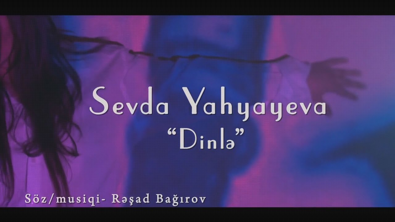 Sevda Yahyayeva &mdash; Dinlə | 2013 | Rəsmi Musiqi Videosu