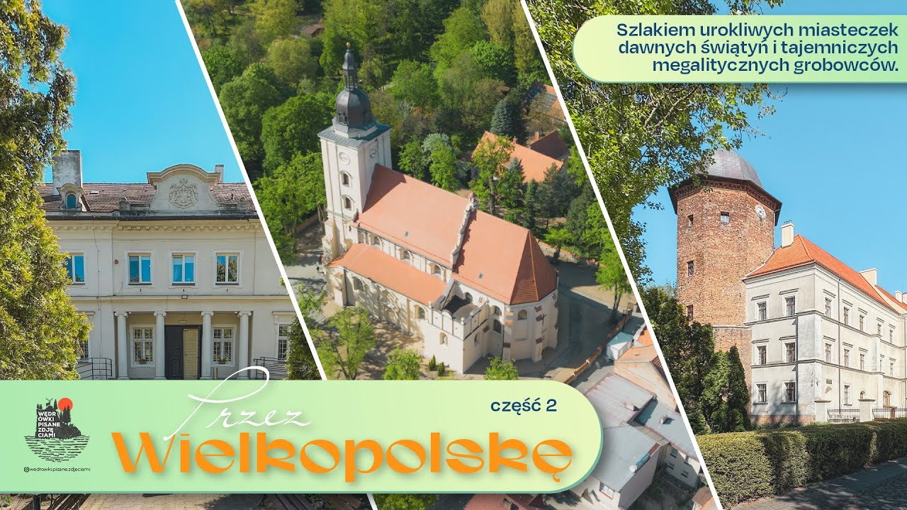 Szlakiem urokliwych miasteczek i dawnych świątyń | Przez Wielkopolskę część 2.