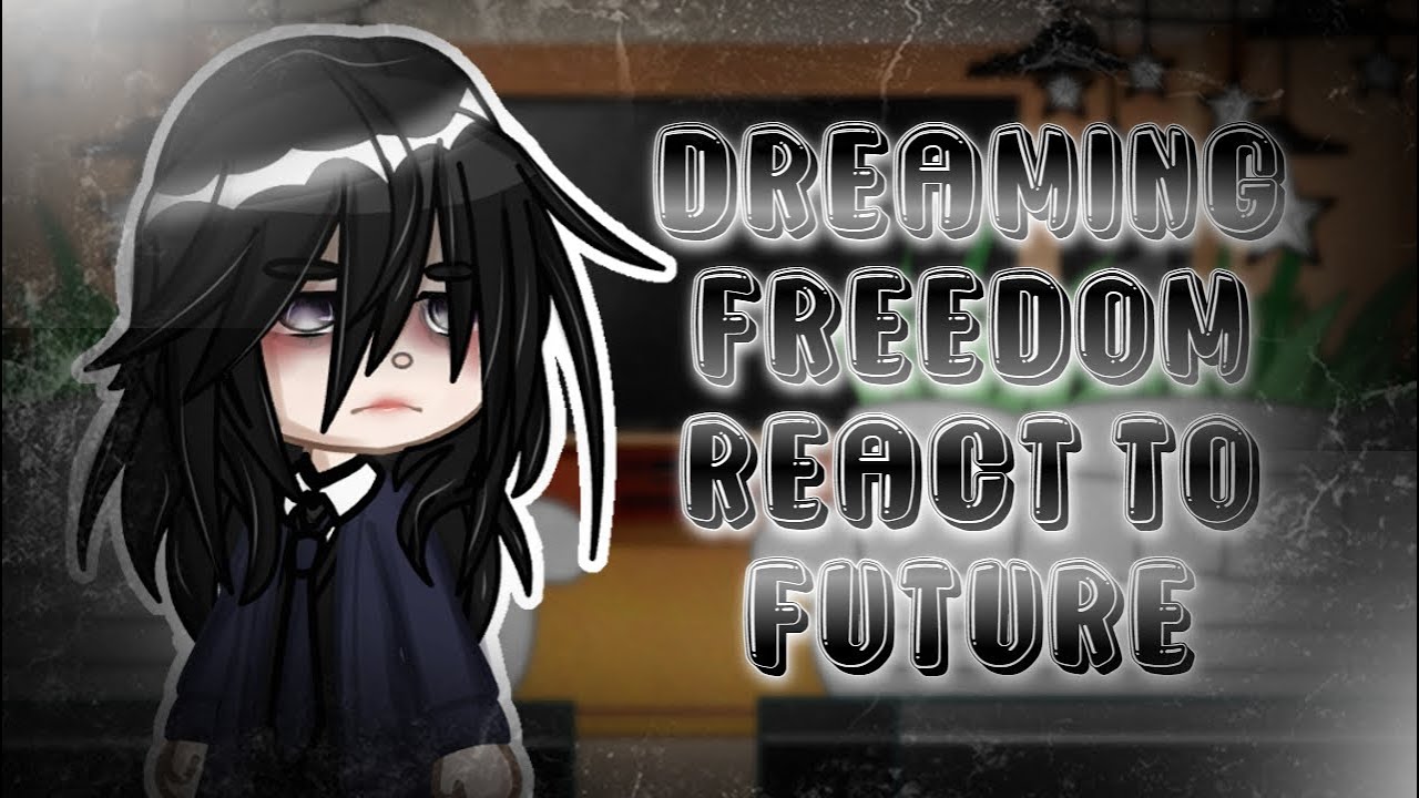 | Dreaming Freedom react to Future | Part 1/? |