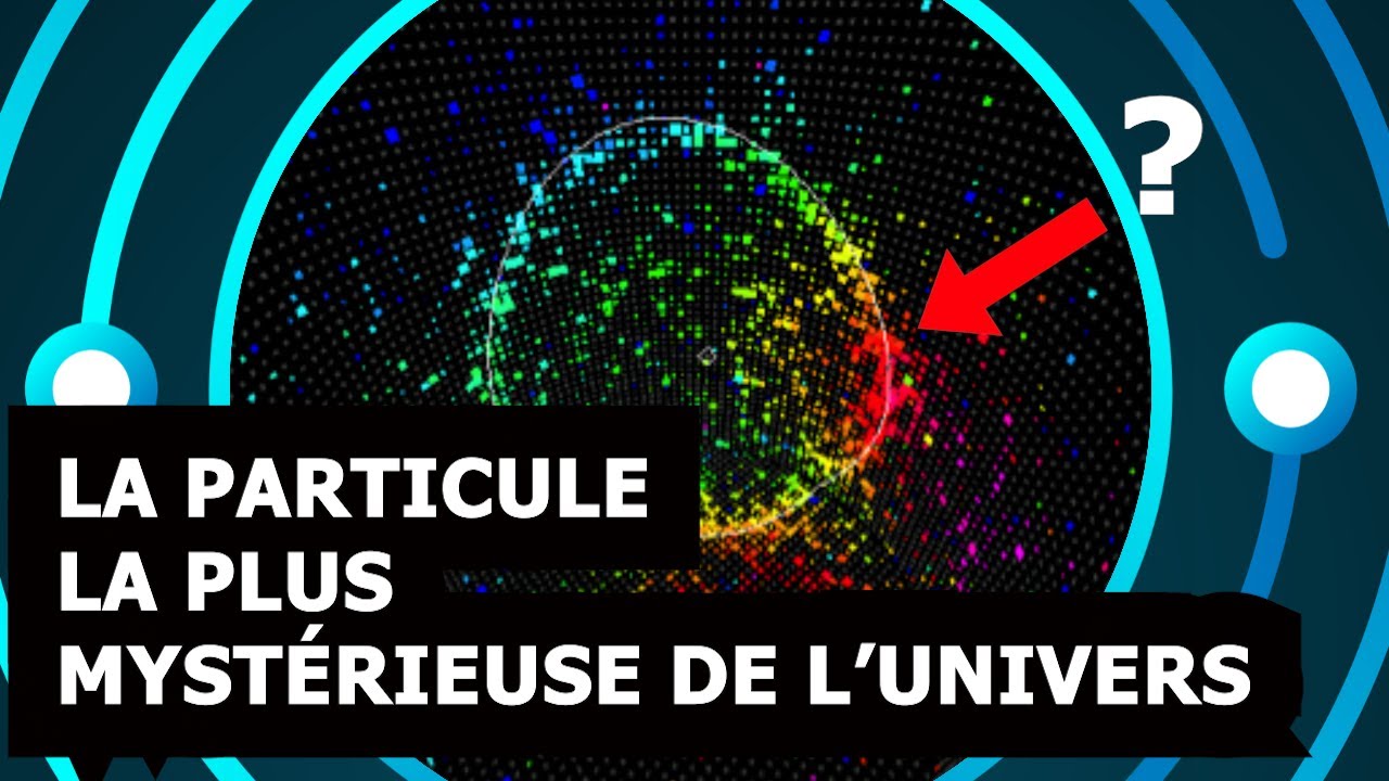LA PARTICULE LA PLUS MYSTÉRIEUSE DE L'UNIVERS