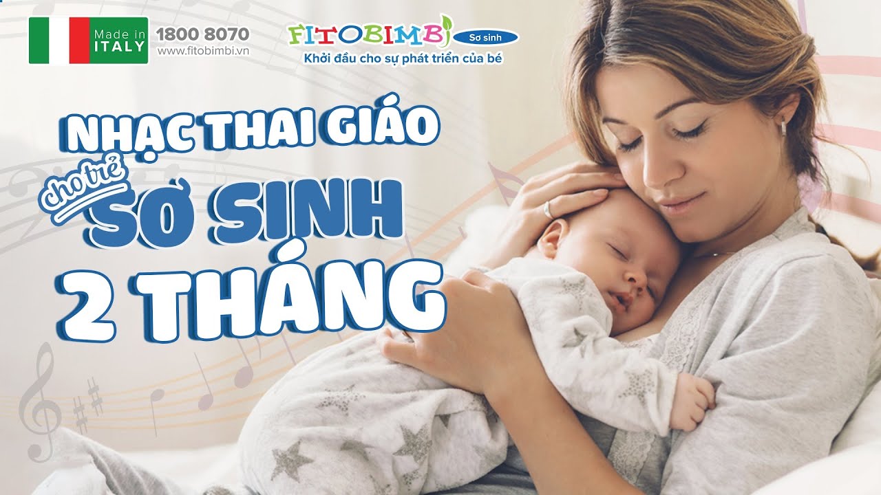 Nhạc Thai Giáo Cho Trẻ Sơ Sinh 2 Tháng Tuổi: Giúp Bé Ngủ Ngon Sâu Giấc Phát Triển Trí Não Toàn Diện