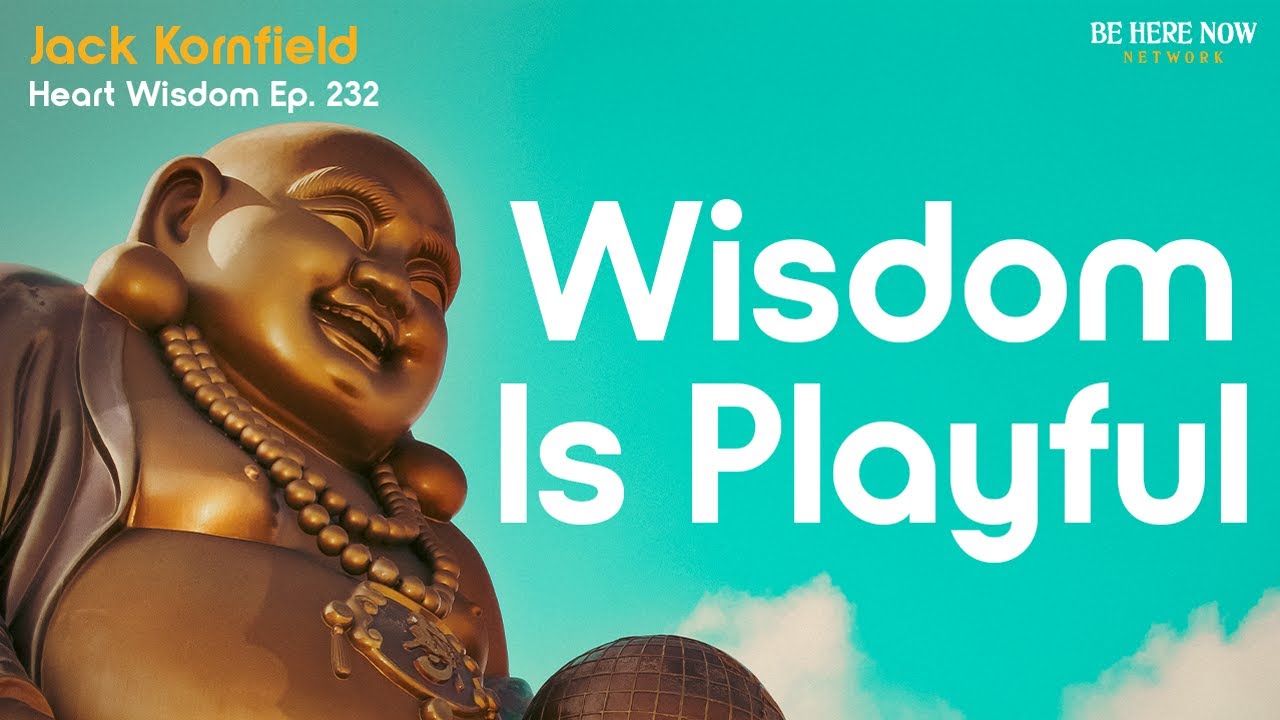 Wisdom is Playful with Jack Kornfield - Heart Wisdom Ep. 233