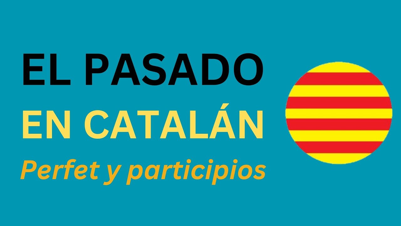 Catalán🟡El Pasado (Perfet) y los Participios
