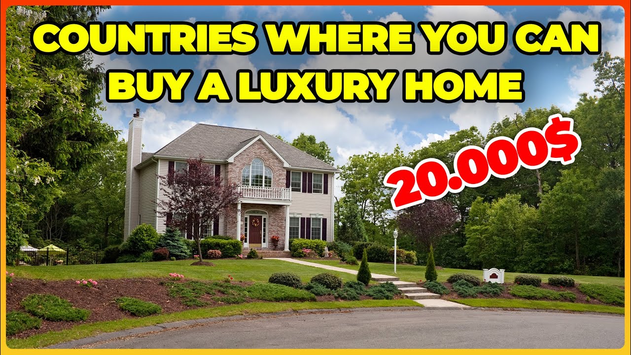5 Countries Where You Can Buy a Luxury Home for $20,000  Snag Your Dream Mansion Now!