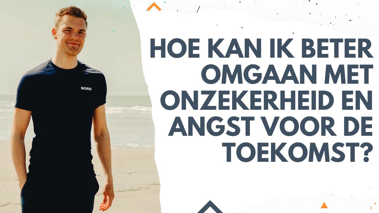 Hoe kan ik beter omgaan met onzekerheid en angst voor de toekomst?