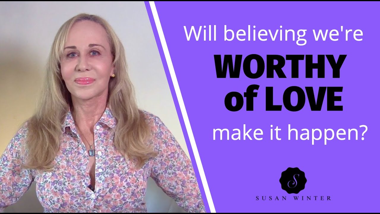 Will believing we’re ‘worthy of love’ make it happen? @SusanWinter
