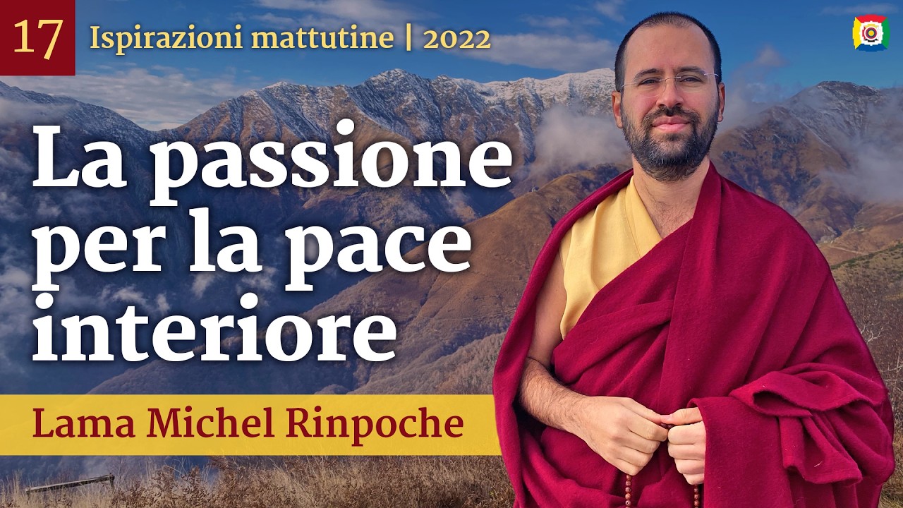 17 - La passione per la pace interiore - Ispirazioni mattutine con Lama Michel Rinpoche