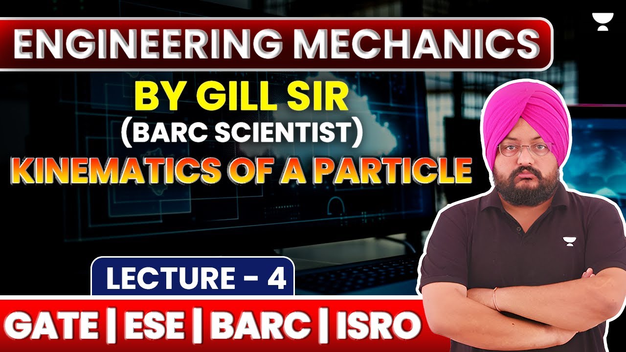 L4 | Engineering Mechanics | Kinematics of a Particle | GATE ESE BARC ISRO | J S Gill