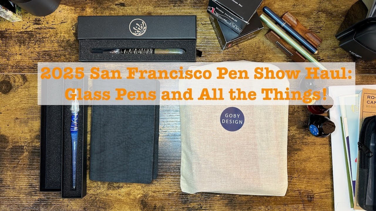 2025 San Francisco Pen Show Haul Video: Glass Pens, More Glass Pens, and a Drillog!