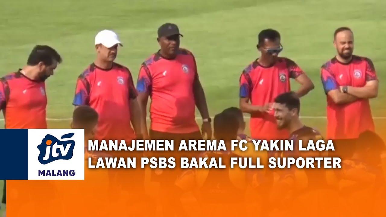 MANAJEMEN AREMA FC YAKIN LAGA LAWAN PSBS BAKAL FULL SUPORTER | JTV MALANG