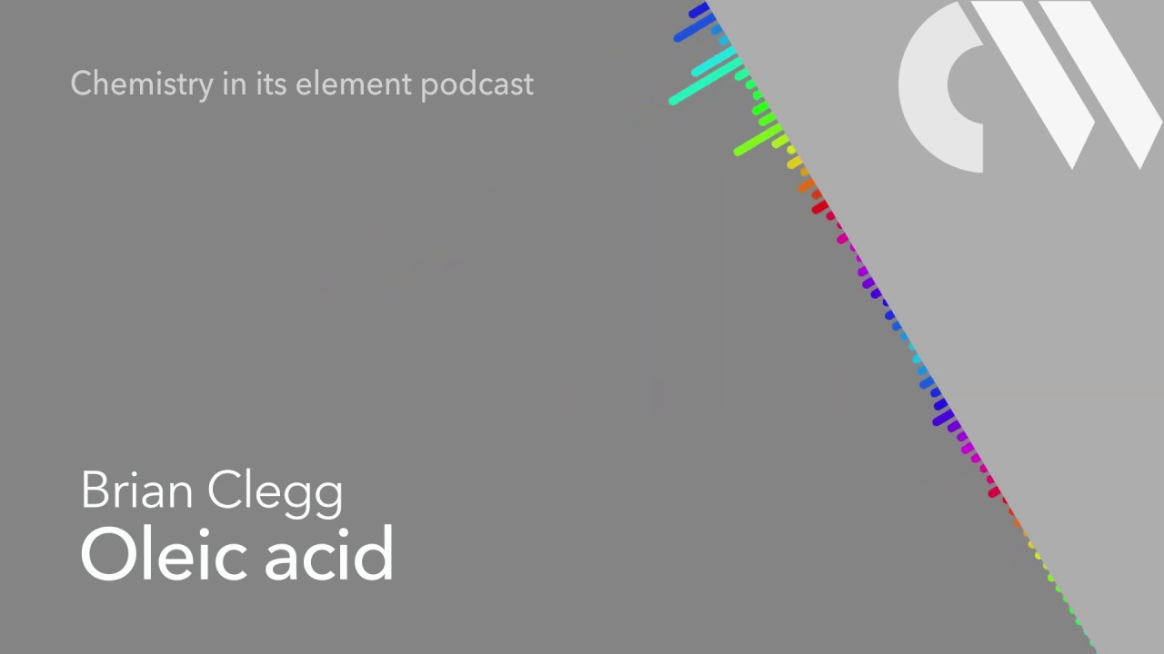 Oleic acid: Chemistry in its Element podcast