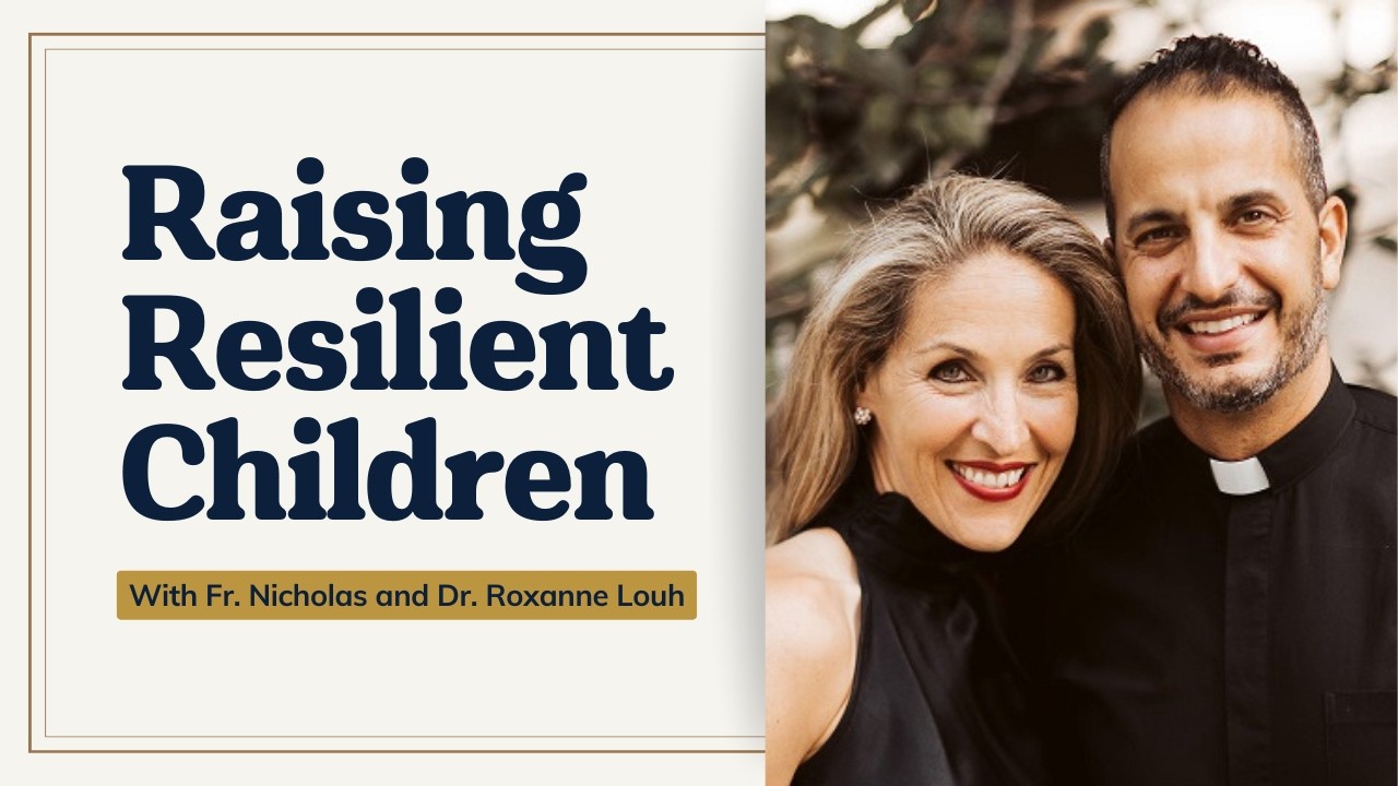 Raising Emotionally Resilient Kids with Father Nick and Dr. Roxanne Louh