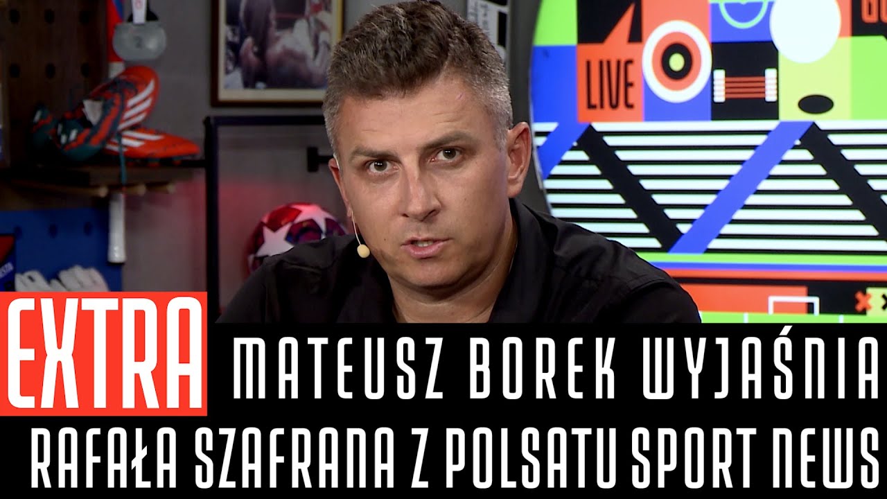 MATEUSZ BOREK WYJAŚNIA RAFAŁA SZAFRANA Z POLSATU SPORT NEWS