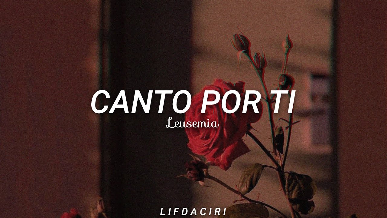 LEUSEMIA-Canto Por Ti//Letra//
