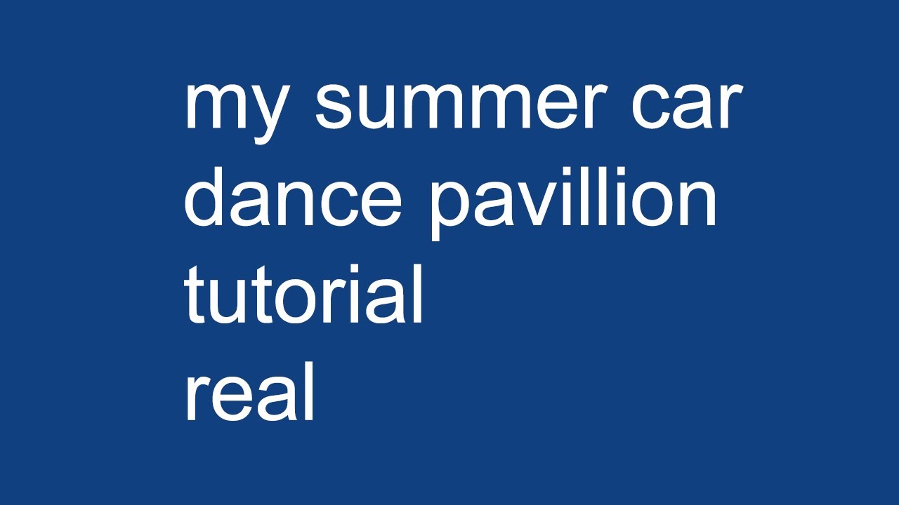 my summer car dance pavillion tutorial real
