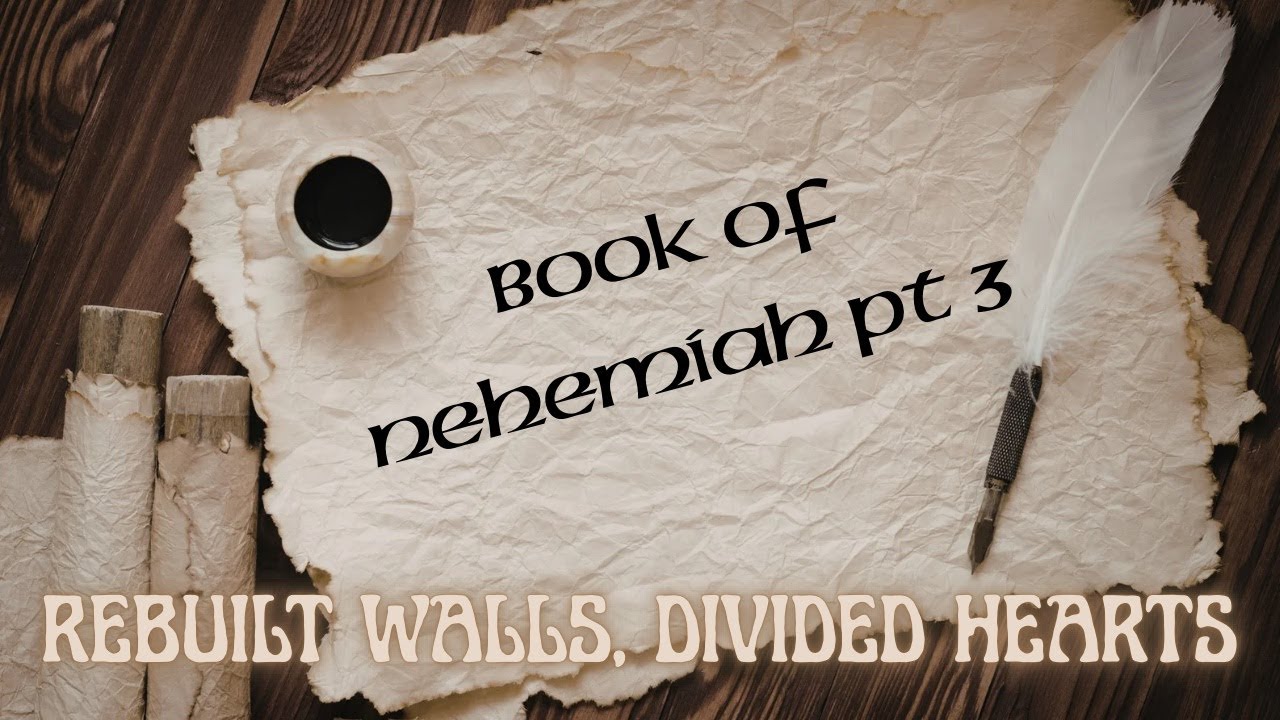 Book of Nehemiah pt 3: Rebuilt Wall, Divided Hearts