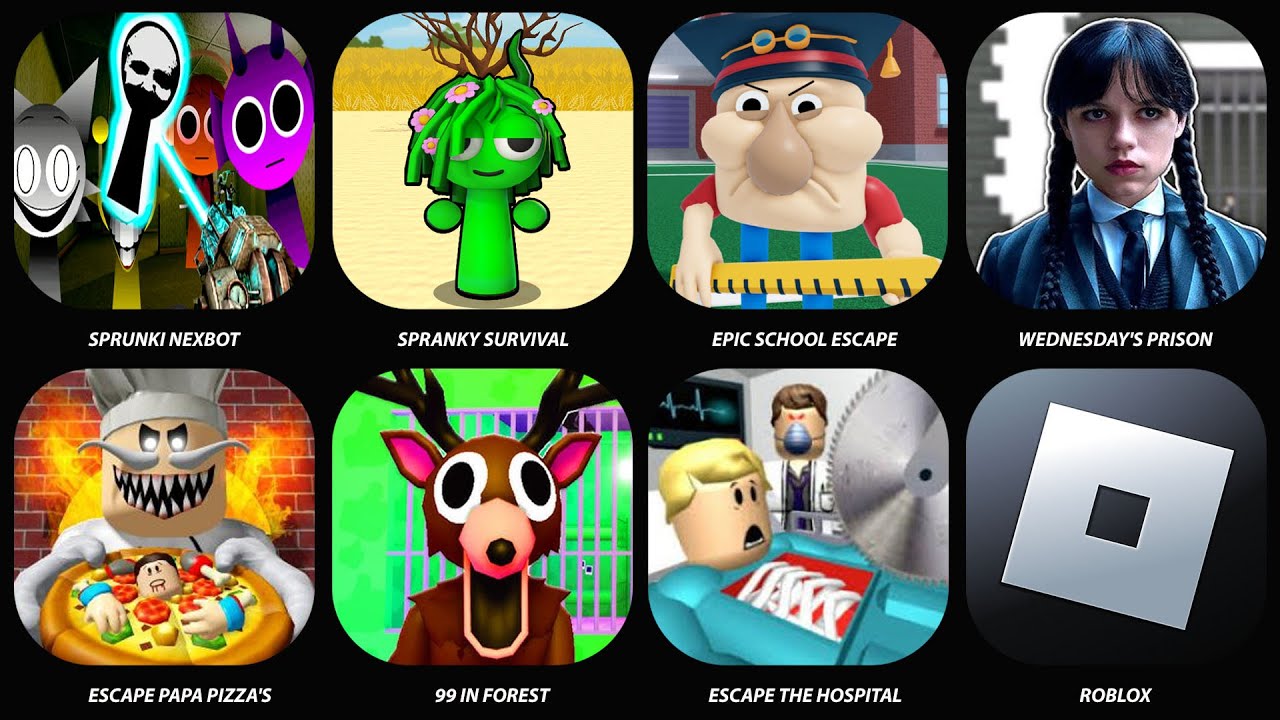 Escape Papa Pizza's Pizzeria,Sprunki Nextbot,Epic School Escape,Wednesday prison,99 in Forest,Roblox