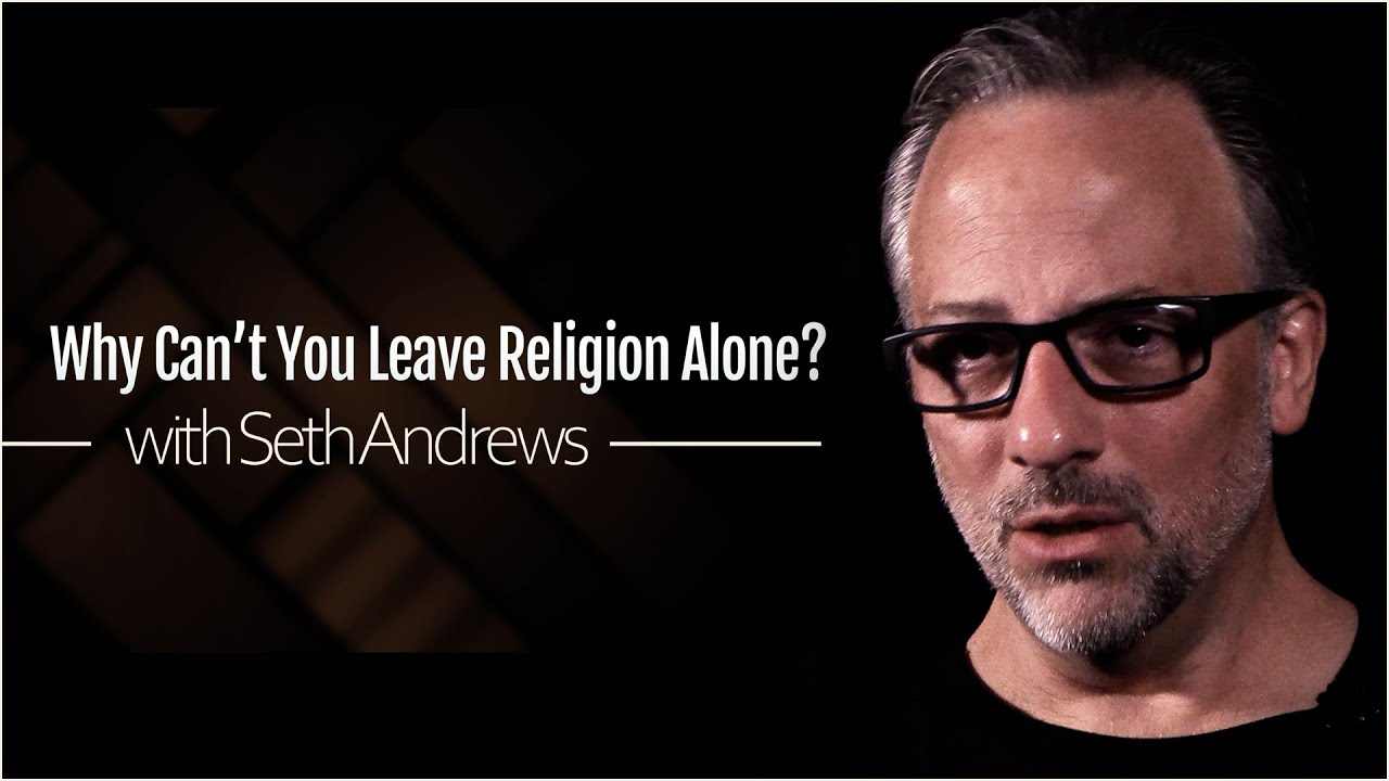 Why Can't You Leave Religion Alone? (with Seth Andrews)