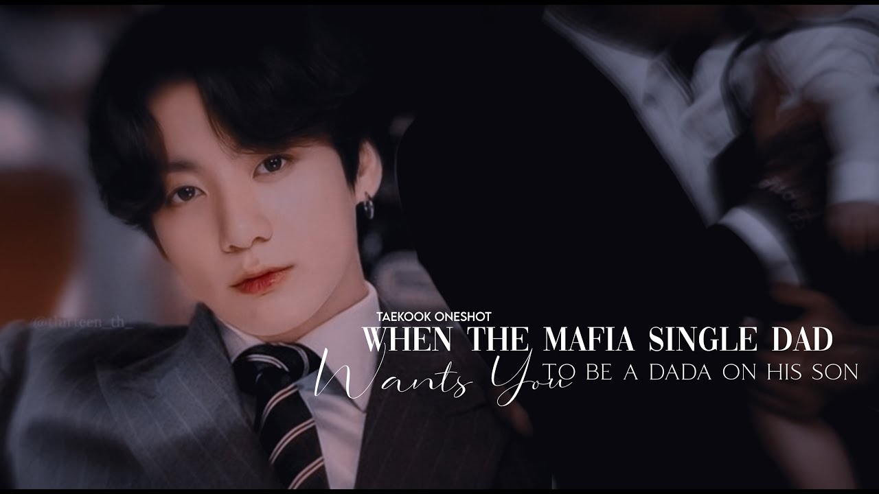 Taekook oneshot | “𝐖𝐡𝐞𝐧 𝐭𝐡𝐞 𝐌𝐚𝐟𝐢𝐚 𝐒𝐢𝐧𝐠𝐥𝐞 𝐃𝐚𝐝 𝐰𝐚𝐧𝐭𝐬 𝐲𝐨𝐮 𝐭𝐨 𝐛𝐞 𝐚 𝐃𝐚𝐝𝐚 𝐭𝐨 𝐡𝐢𝐬 𝐒𝐨𝐧”