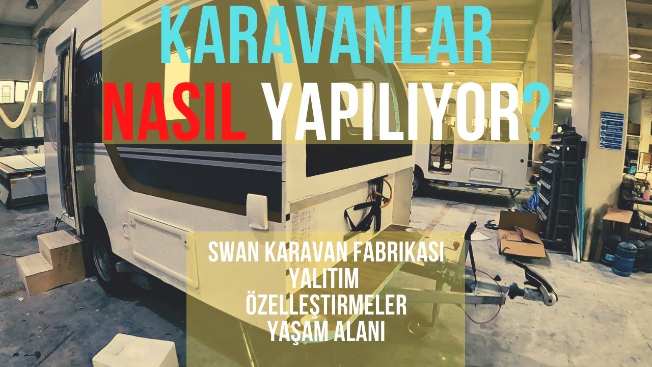 Çekme Karavanlar Nasıl Yapılıyor? Swan karavan fabrikasını gezdik..