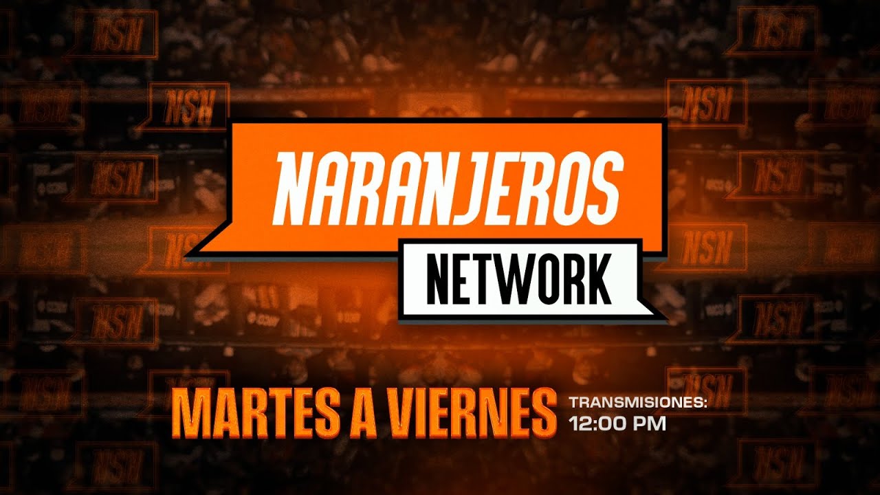🎙🍊 ¡En vivo! Naranjeros Network