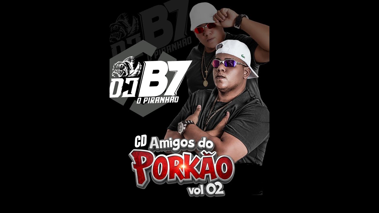 CD - AMIGOS DO PORKÃO VOL.02 - DJ B7 O PIRANHÃO ((( ESP FIM DE ANO )))