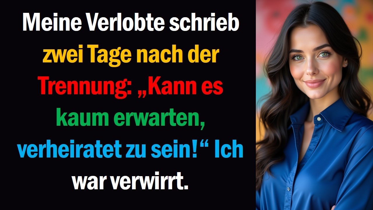Meine Verlobte schrieb zwei Tage nach der Trennung „Kann es kaum erwarten, verheiratet zu sein!“ Ich