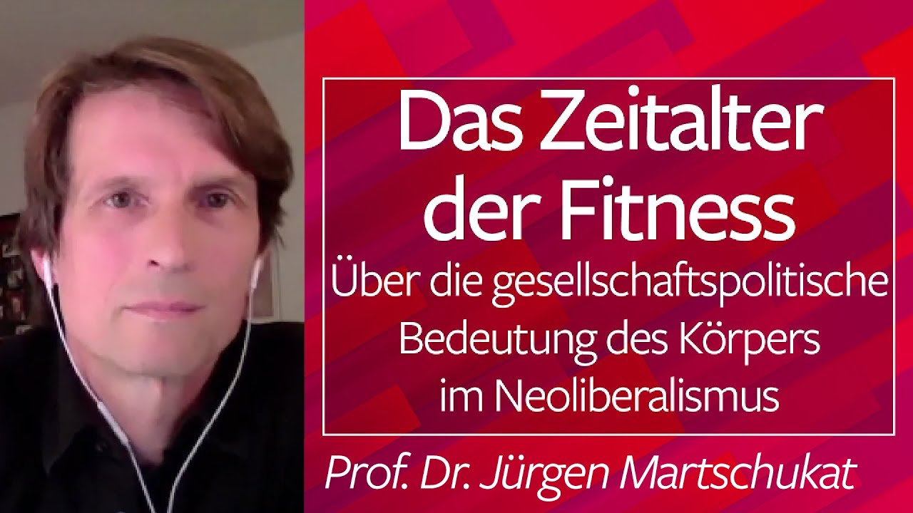 Das Fitness-Zeitalter. Über die Bedeutung des Körpers im Neoliberalismus - Prof. Dr. Martschukat