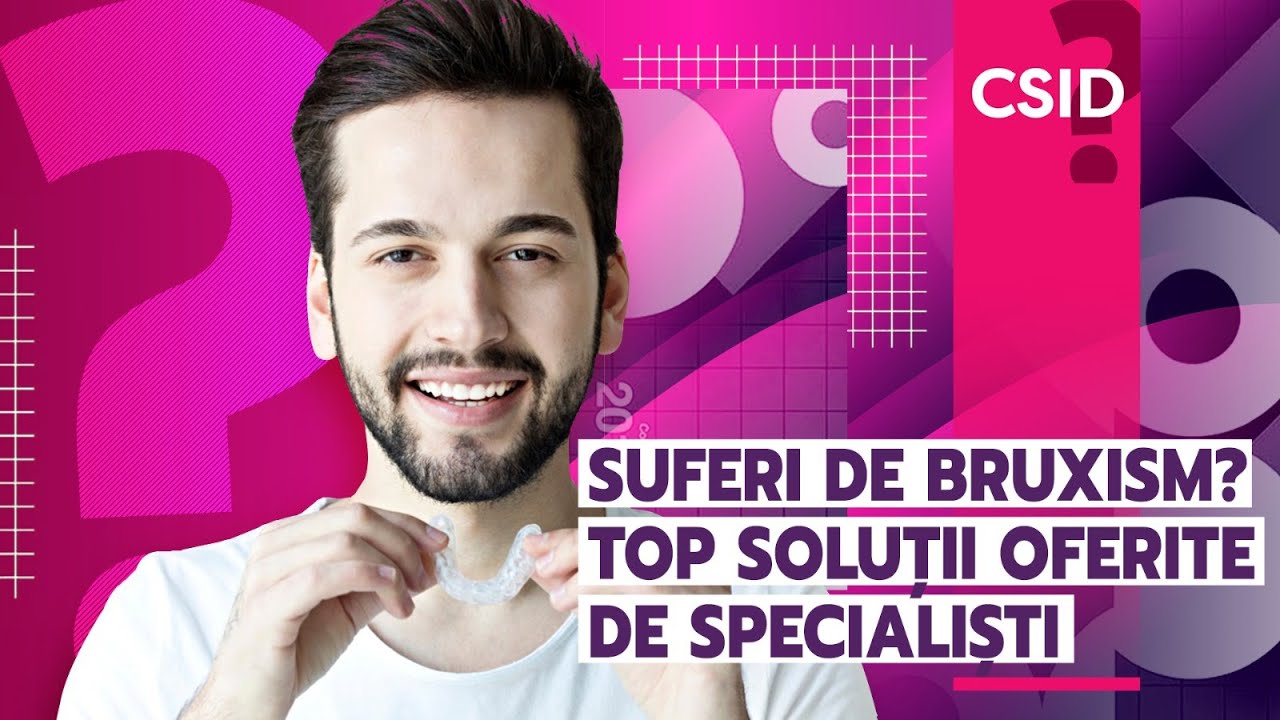 Bruxism: cauze și soluții