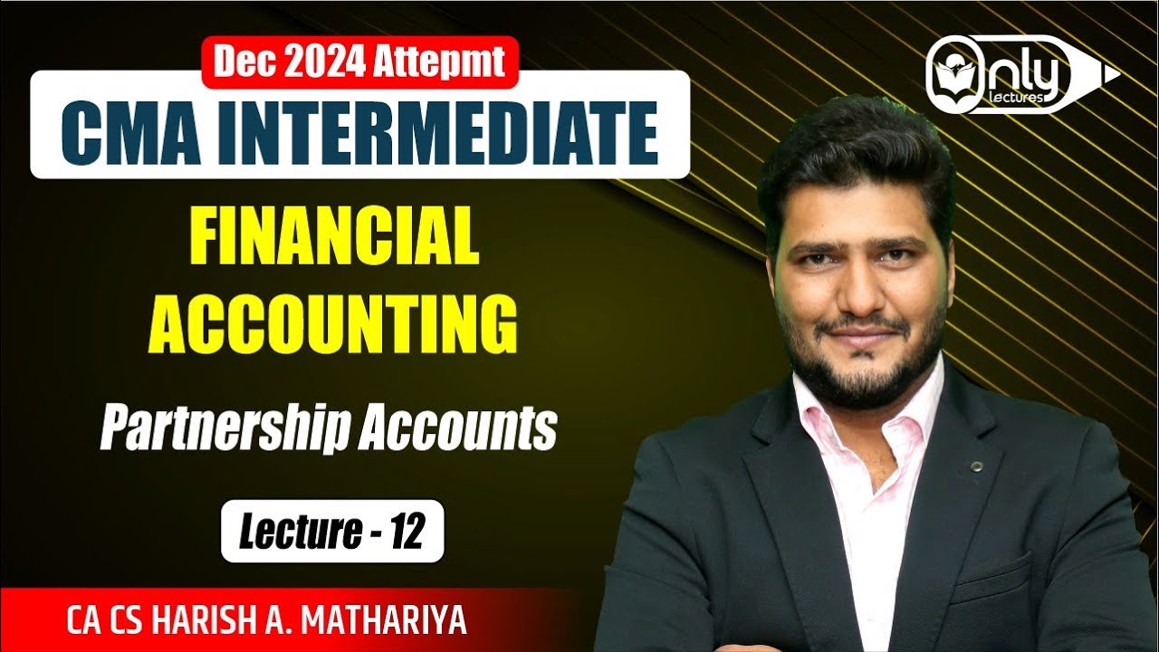 Lec12 |  PARTNERSHIP ACCOUNTS | Accounting for CMA Inter Dec 2023 Exam | CA CS Harish A Mathariya