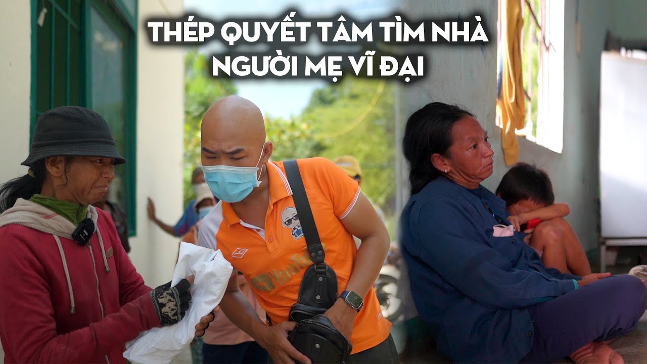 THÉP QUYẾT TÂM TÌM TỚI NHÀ NGƯỜI MẸ VĨ ĐẠI ĐỂ TÌM HIỂU CUỘC SỐNG RA SAO ?