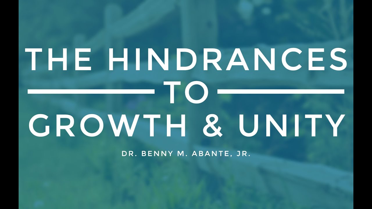 The Hindrances To Growth & Unity - Dr. Benny M. Abante, Jr.