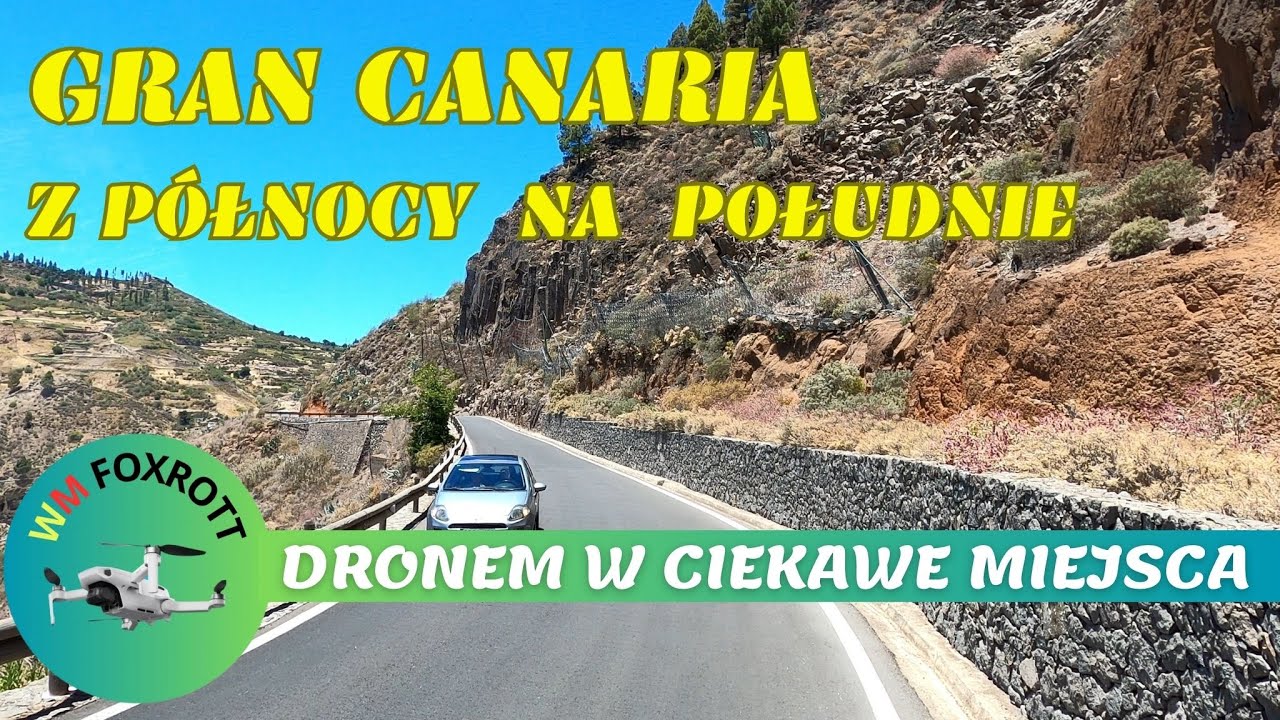 Gran Canaria - z p&oacute;łnocy na południe przez pasmo g&oacute;rskie - Dronem w ciekawe miejsca | WM Foxtrott