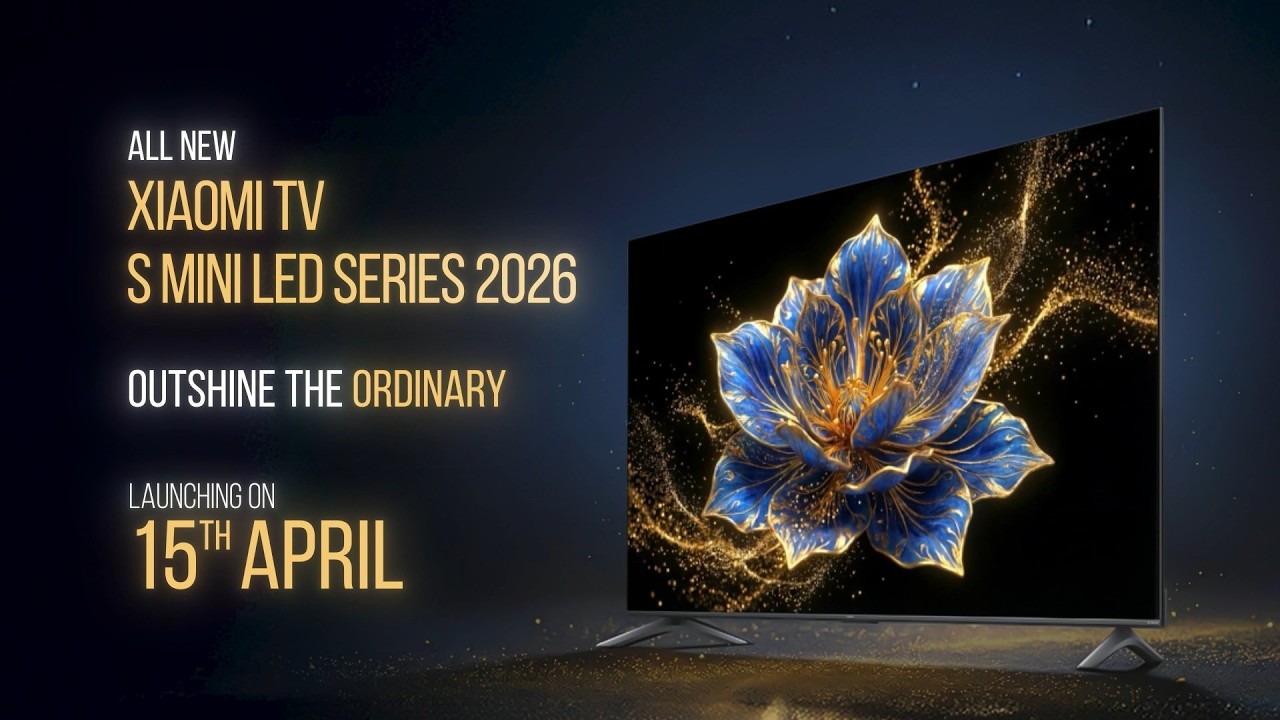 Xiaomi TV S Mini LED Series | Experience Colours That Come Alive: Launching on 15th April.