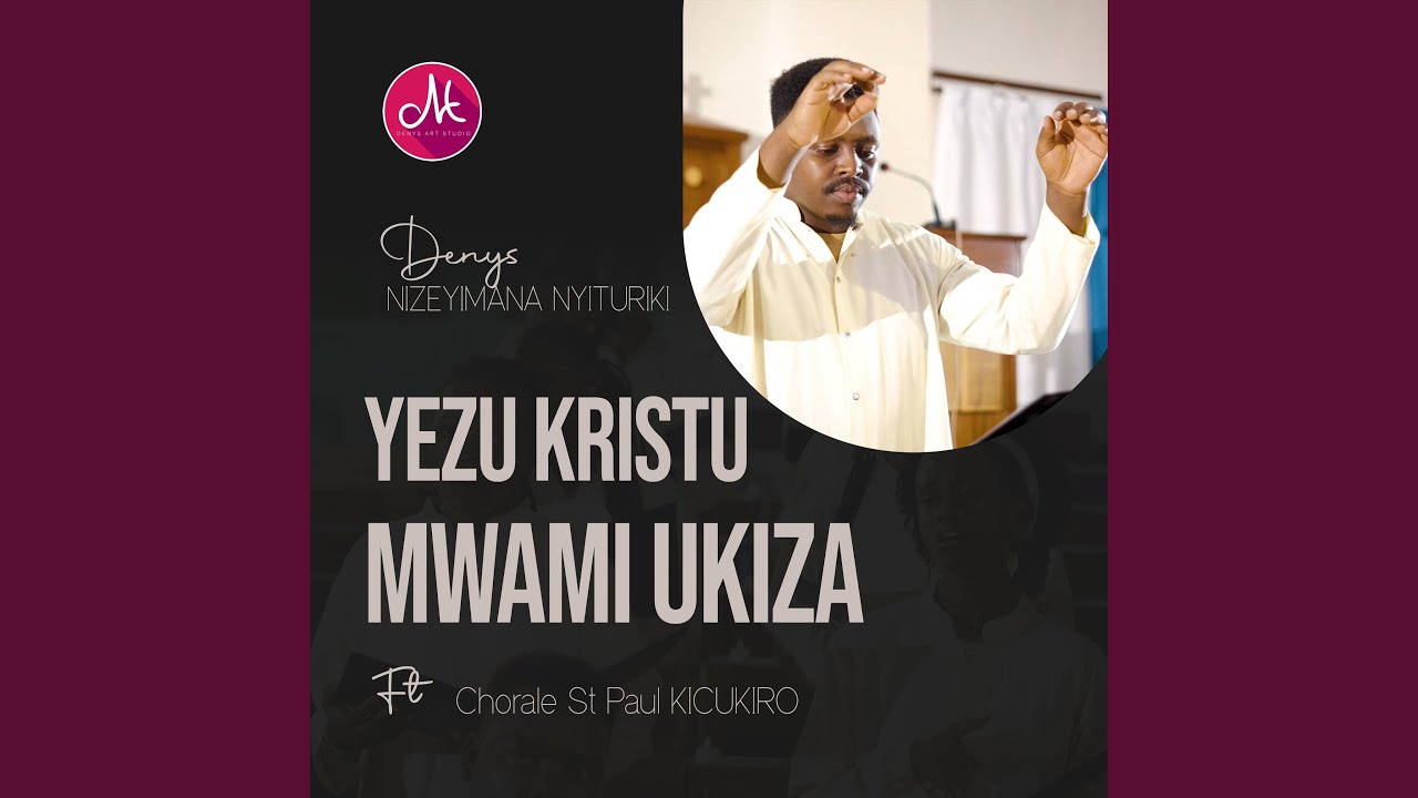 Yezu Kristu Mwami ukiza (feat. Chorale St Paul Kicukiro)