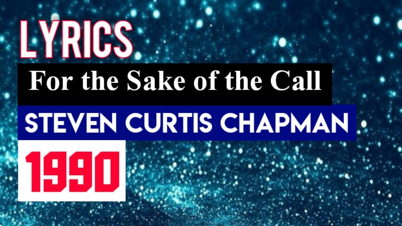 For the Sake of the Call Lyrics_Steven Curtis Chapman 1990