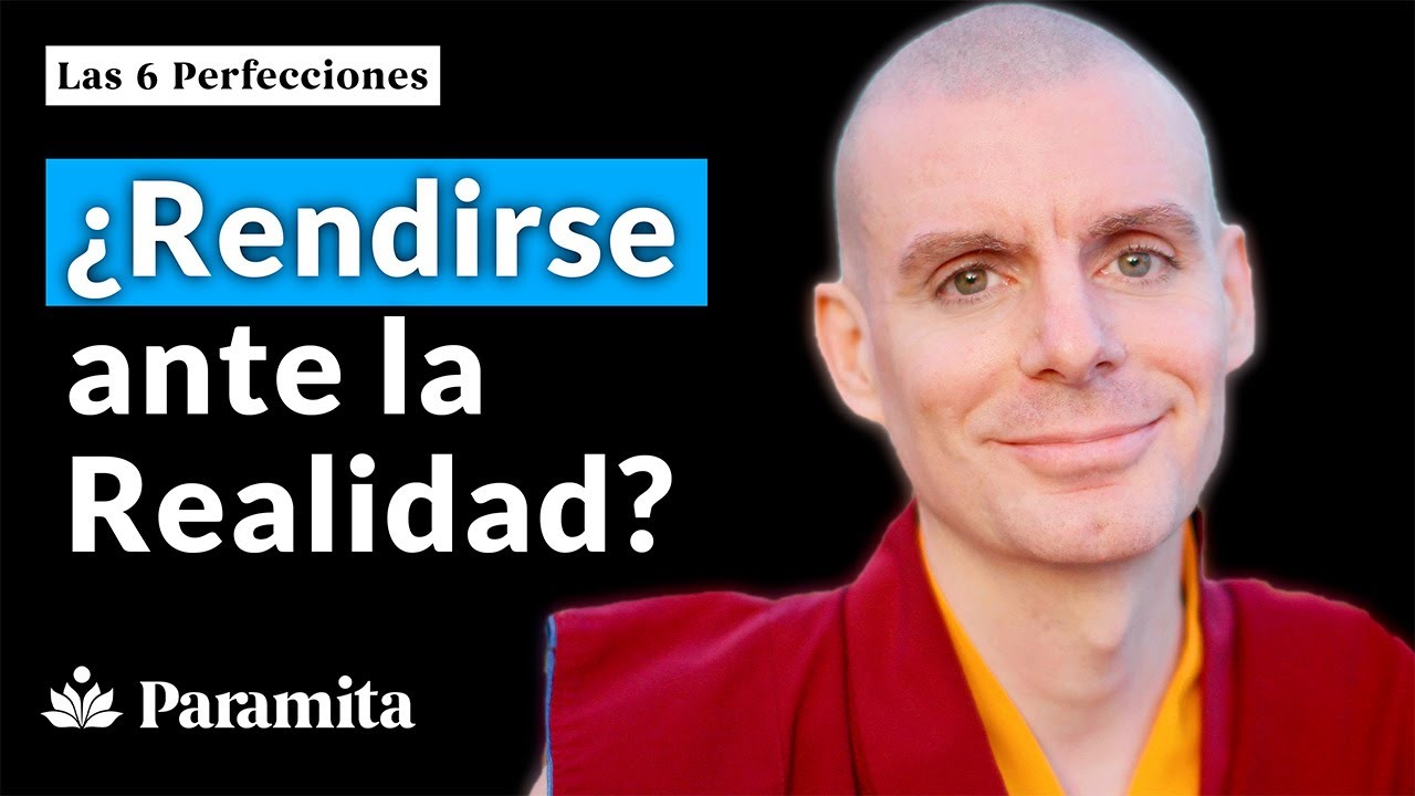 ¿Rendirse Ante La Realidad? - Las 6 Perfecciones [Fragmento de la Lección 9] - Lama Rinchen