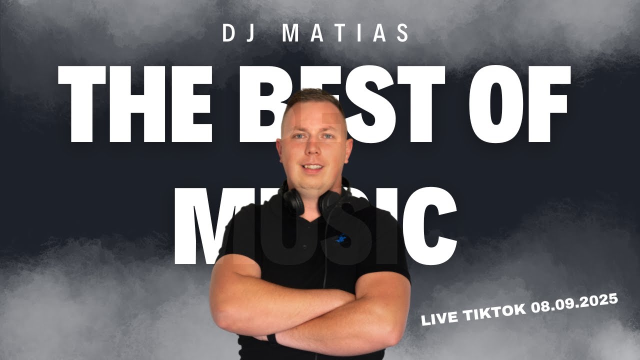 DJ MATIAS - THE BEST OF MUSIC🔥🔥(LIVE TIKTOK 08.09.2025) 🔥🔥
